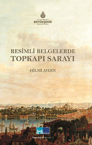 Resimli Belgelerde Topkapı Sarayı