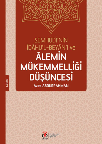 Semhudi’nin İdahu’l-Beyan’ı ve Alemin Mükemmelliği Düşüncesi