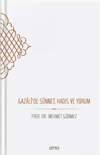 Gazâlî'de Sünnet, Hadis ve Yorum (Ciltli)