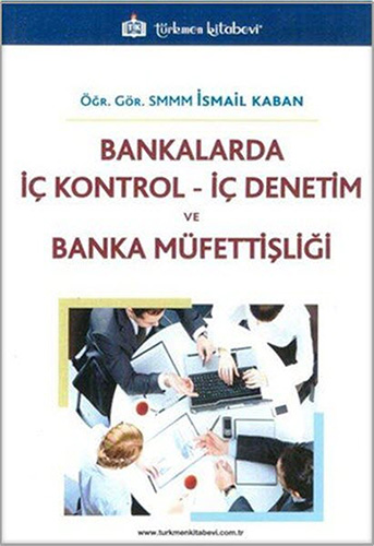 Bankalarda İç Kontrol - İç Denetim ve Banka Müfettişliği