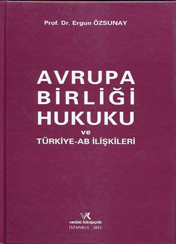 Avrupa Birliği Hukuku ve Türkiye – AB İlişkileri (Ciltli)