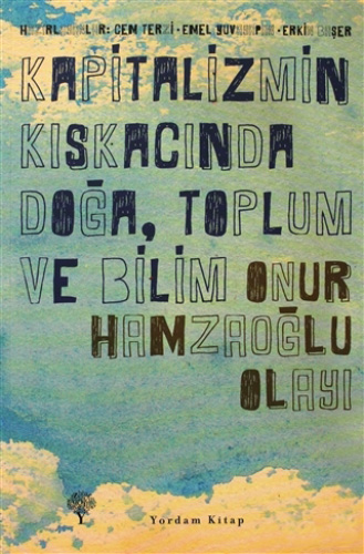 Kapitalizmin Kıskacında Doğa, Toplum ve Bilim - Onur Hamzaoğlu Olayı