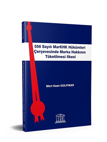 556 Sayılı MarKHK Hükümleri Çerçevesinde Marka Hakkının Tüketilmesi İlkesi