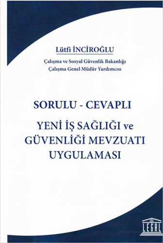 Sorulu - Cevaplı Yeni İş Sağlığı ve Güvenliği Mevzuatı Uygulaması