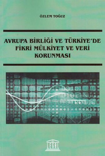 Avrupa Birliği ve Türkiye' de Fikri Mülkiyet ve Veri Korunması