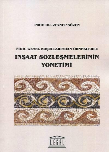 Fidic Genel Koşullarından Örneklerle İnşaat Sözleşmelerinin Yönetimi