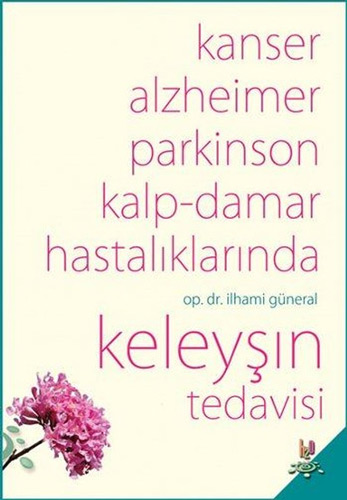 Kanser, Alzheimer, Parkinson Kalp-Damar Hastalıklarında Keleyşın Tedavisi