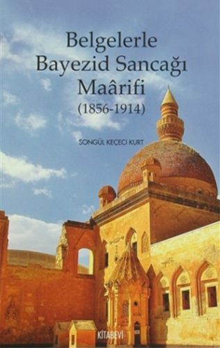 Belgelerle Bayezid Sancağı Maârifi (1856 - 1914)