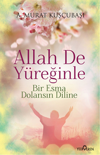 Allah De Yüreğinle