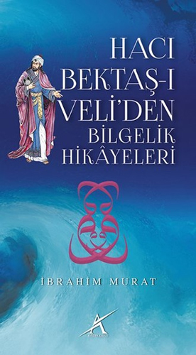 Hacı Bektaş-ı Veli'den Bilgelik Hikayeleri