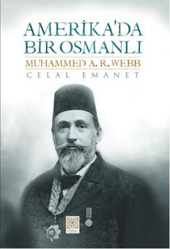 Amerika'da Bir Osmanlı Muhammed A.R.Webb