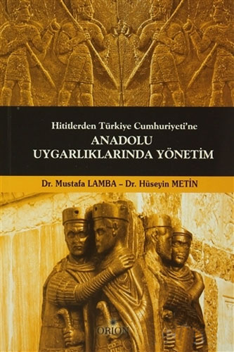 Hititlerden Türkiye Cumhuriyeti'ne Anadolu Uygarlıklarında Yönetim