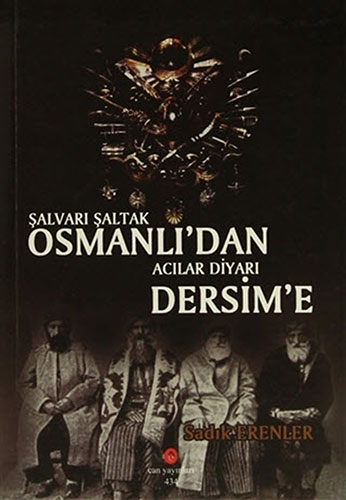 Şalvarı Şaltak Osmanlı'dan Acılar Diyarı Dersim'e