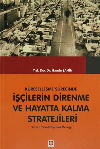 Küreselleşme Sürecinde İşçilerin Direnme ve Hayatta Kalma Stratejileri