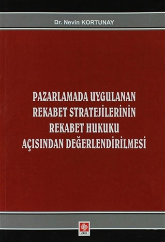 Pazarlamada Uygulanan Rekabet Stratejilerinin Rekabet Hukuku Açısından Değerlendirilmesi