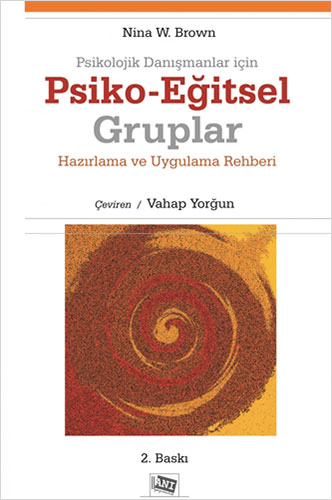 Psikolojik Danışmanlar İçin Psiko-Eğitsel Gruplar Hazırlama ve Uygulama Rehberi