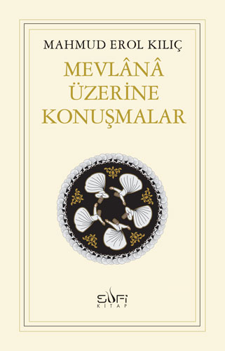 Mevlânâ Üzerine Konuşmalar