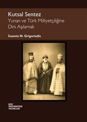 Kutsal Sentez: Yunan ve Türk Milliyetçiliğine Dini Aşılamak