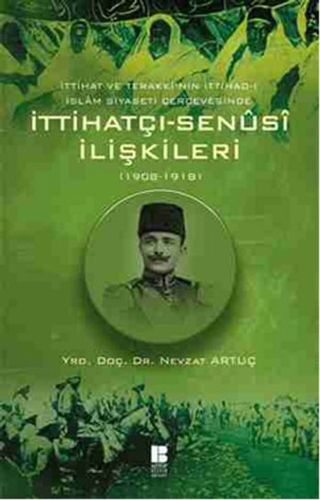 İttihat ve Terakki'nin İttihad-ı İslam Siyaseti Çerçevesinde İttihatçı-Senusi İlişkileri (1908-1918)