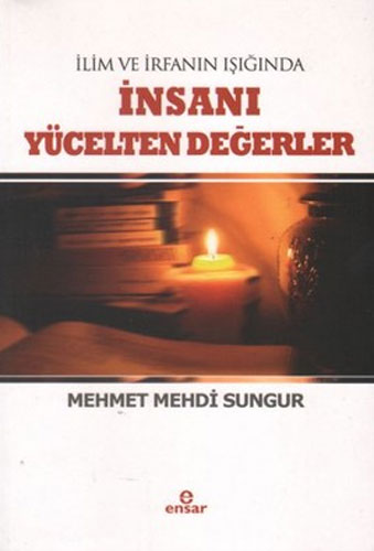 İlim ve İrfan Işığında İnsanı Yücelten Değerler