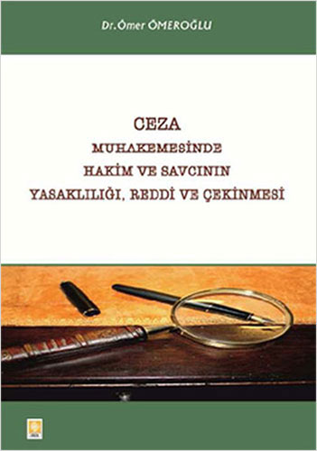 Ceza Muhakemesinde Hakim ve Savcının Yasaklılığı, Reddi ve Çekinmesi