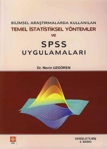 Bilimsel Araştırmalarda Kullanılan Temel İstatistiksel Yöntemler ve SPSS Uygulamaları