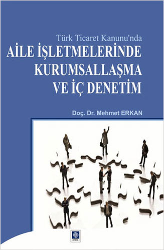 Türk Ticaret Kanunu'nda Aile İşletmelerinde Kurumsallaşma ve İç Denetim