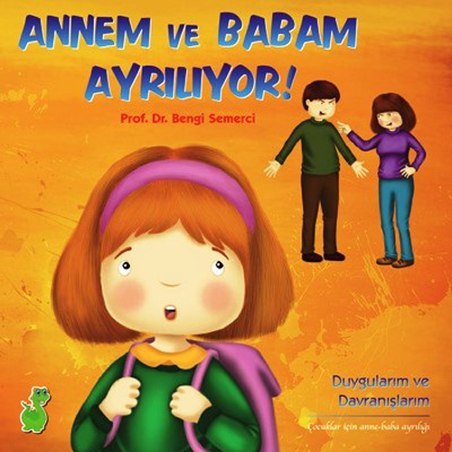 Annem ve Babam Ayrılıyor! - Duygularım ve Davranışlarım 