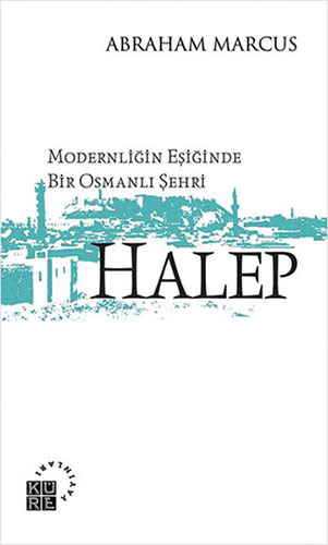 Modernliğin Eşiğinde Bir Osmanlı Şehri Halep