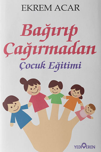 Bağırıp Çağırmadan Çocuk Eğitimi