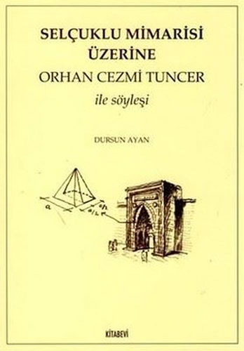 Selçuklu Mimarisi Üzerine Orhan Cezmi Tuncer ile Söyleşi