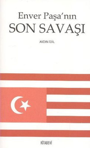 Enver Paşa’nın Son Savaşı