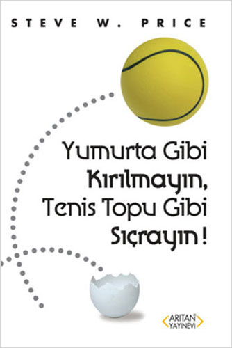 Yumurta Gibi Kırılmayın, Tenis Topu Gibi Sıçrayın!