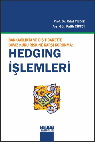 Bankacılıkta Ve Dış Ticarette Döviz Kuru Riskine Karşı Korunma: Hedging İşlemleri