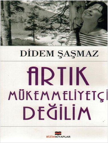 Artık Mükemmeliyetçi Değilim