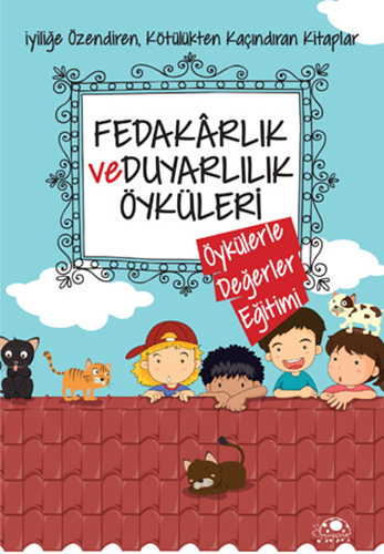 Fedakârlık ve Duyarlılık Öyküleri