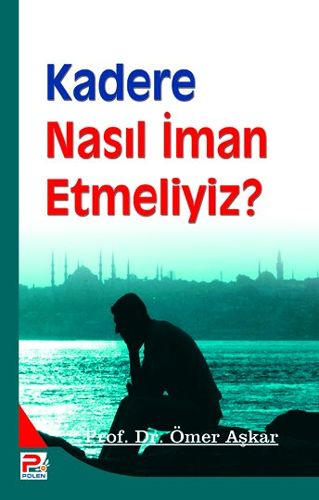 Kadere Nasıl İman Etmeliyiz?