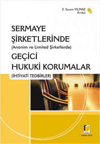 Sermaye Şirketlerinde (Anonim ve Limited Şirketlerde) Geçici Hukuki Korumalar (İhtiyati Tedbirler) (Ciltli)