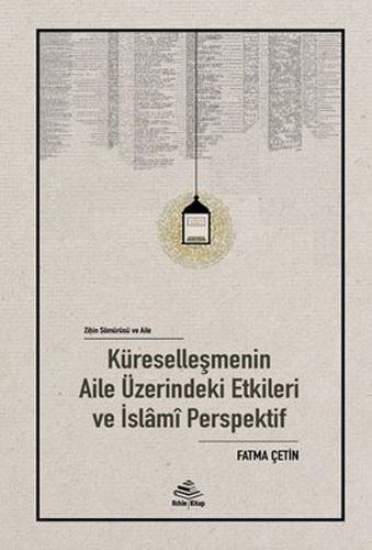 Küreselleşmenin Aile Üzerindeki Etkileri ve İslami Perspektif (Ciltli)