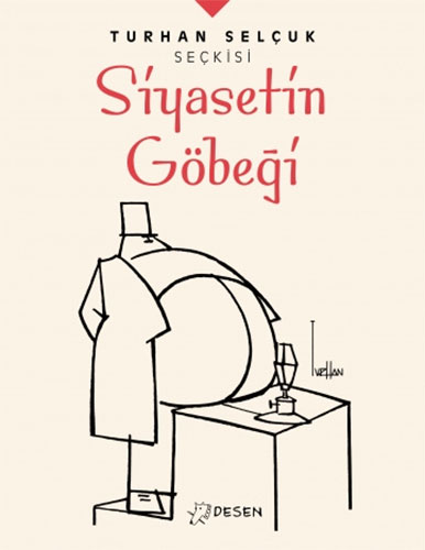 Turhan Selçuk Seçkisi: Siyasetin Göbeği