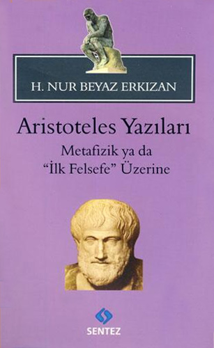 Aristoteles Yazıları - Metafizik ya da ''İlk Felsefe'' Üzerine