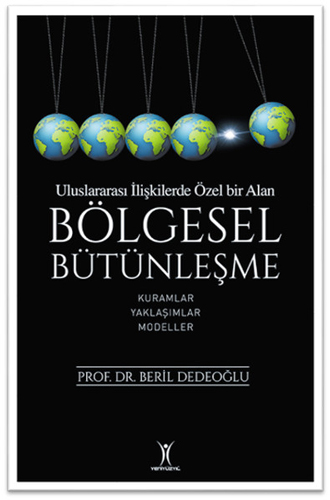 Bölgesel Bütünleşme - Uluslararası İlişkilerde Özel Bir Alan