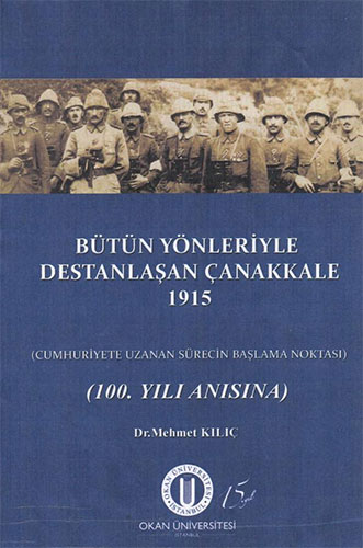 Bütün Yönleriyle Destanlaşan Çanakkale - 1915