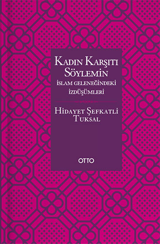 Kadın Karşıtı Söylemin İslam Geleneğindeki İzdüşümleri (Ciltli)