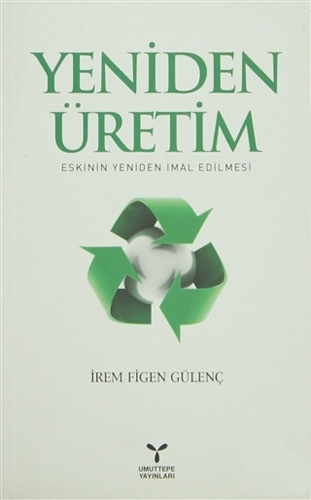 Yeniden Üretim: Eskinin Yeniden İmal Edilmesi