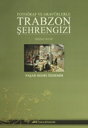 Fotoğraf ve Gravürlerle Trabzon Şehrengizi - Birinci Kitap (Ciltli)