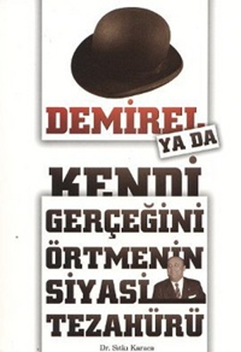 Demirel ya da Kendi Gerçeğini Örtmenin Siyasi Tezahürü