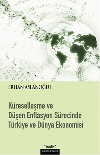 Küreselleşme ve Düşen Enflasyon Sürecinde Türkiye ve Dünya Ekonomisi