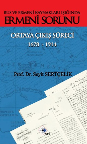 Rus ve Ermeni Kaynakları Işığında Ermeni Sorunu Ortaya Çıkış Süreci 1678 - 1914