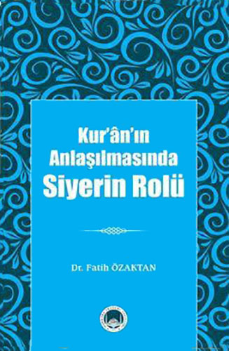 Kur'ân'ın Anlaşılmasında Siyerin Rolü